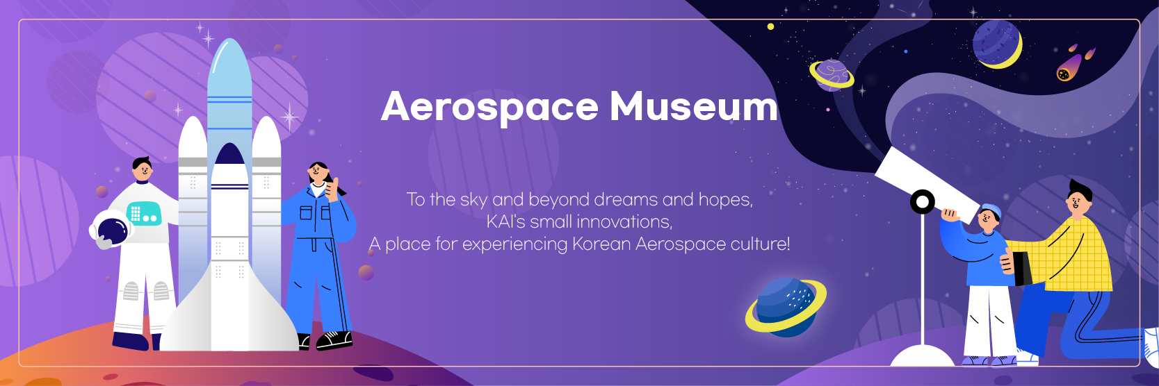 Aerospace Museum - To the sky and beyond dreams and hopes, KAI's small innovations, A place for experiencing Korean Aerospace culture!